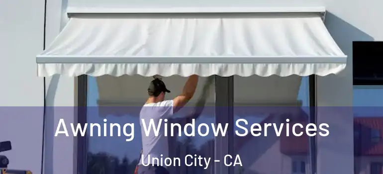  Awning Window Services Union City - CA