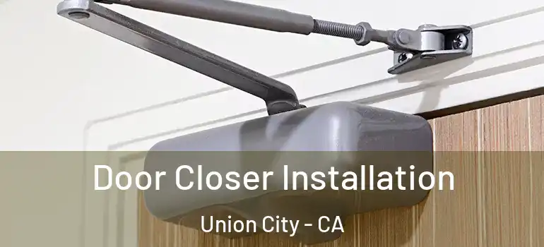 Door Closer Installation Union City - CA