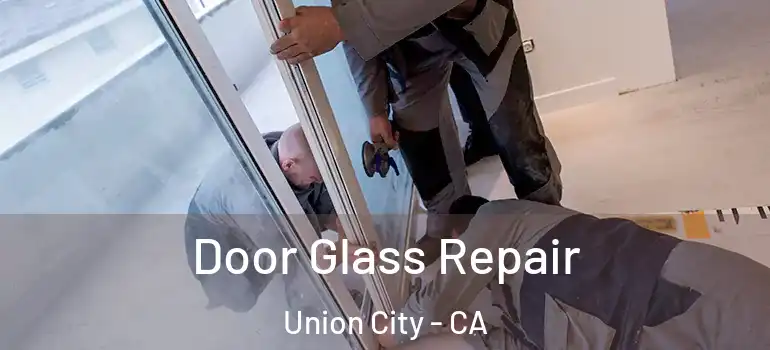  Door Glass Repair Union City - CA