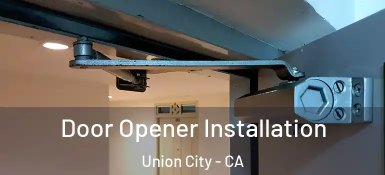  Door Opener Installation Union City - CA