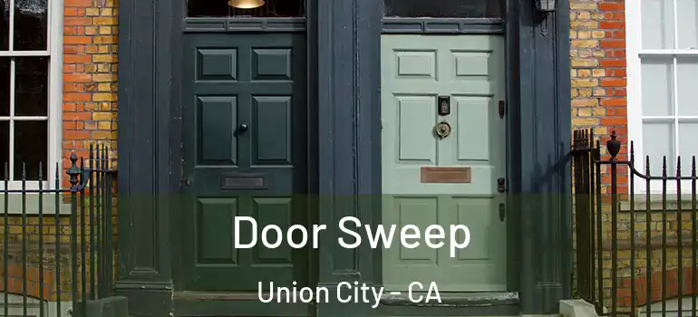 Door Sweep Union City - CA