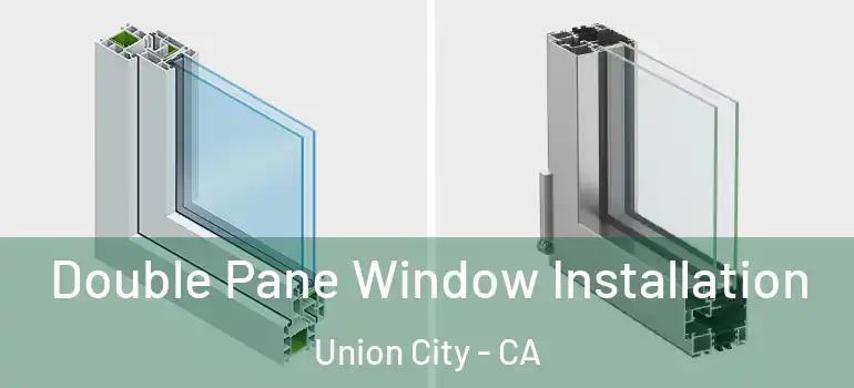  Double Pane Window Installation Union City - CA