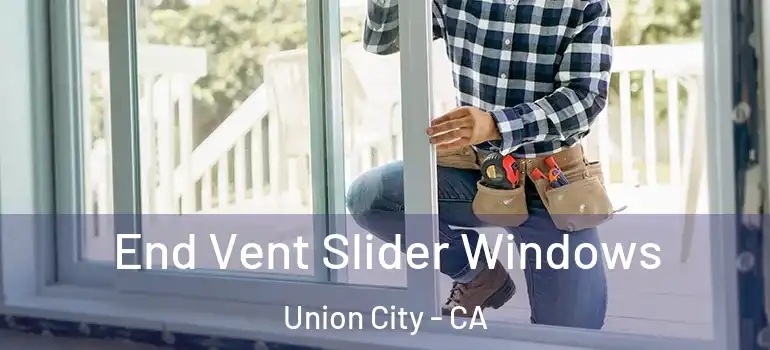  End Vent Slider Windows Union City - CA