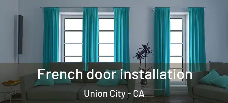  French door installation Union City - CA