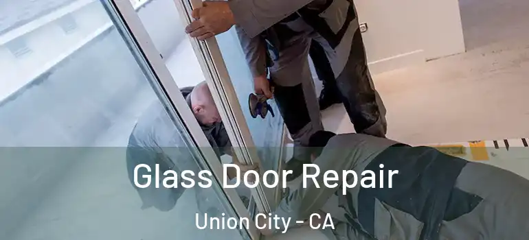  Glass Door Repair Union City - CA