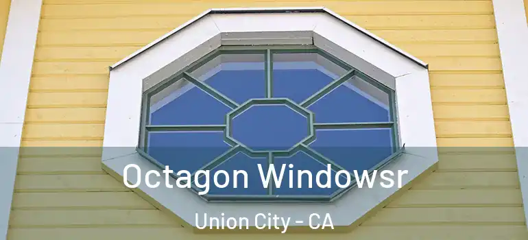  Octagon Windowsr Union City - CA