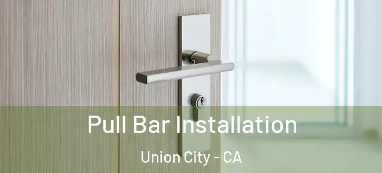  Pull Bar Installation Union City - CA