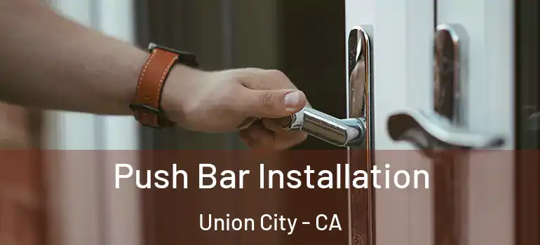  Push Bar Installation Union City - CA