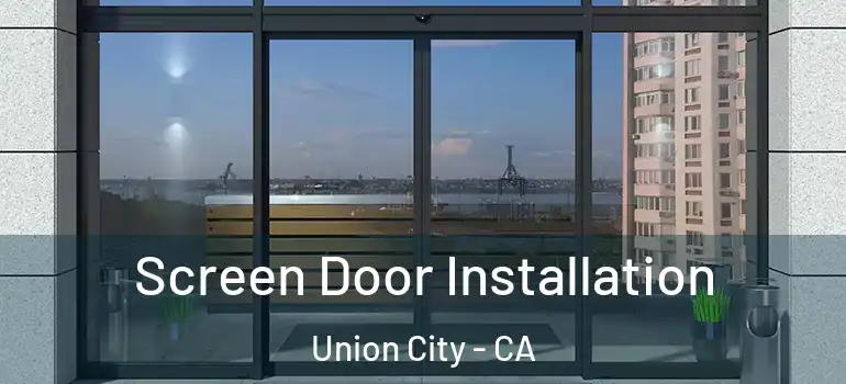  Screen Door Installation Union City - CA