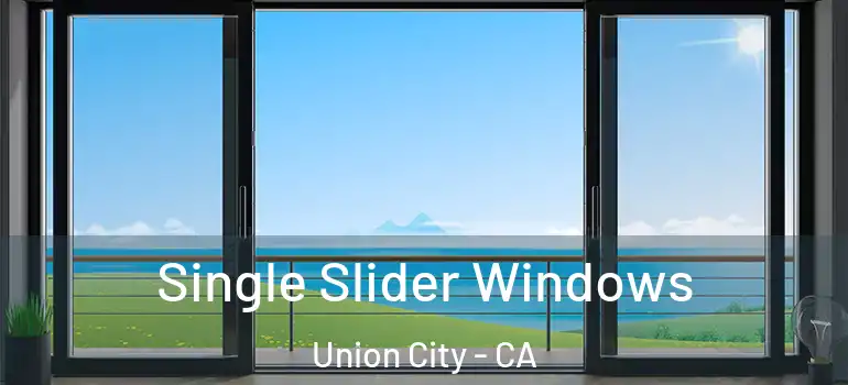  Single Slider Windows Union City - CA