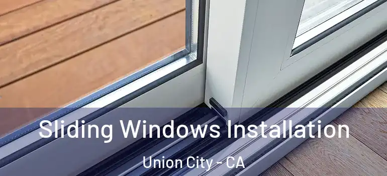  Sliding Windows Installation Union City - CA