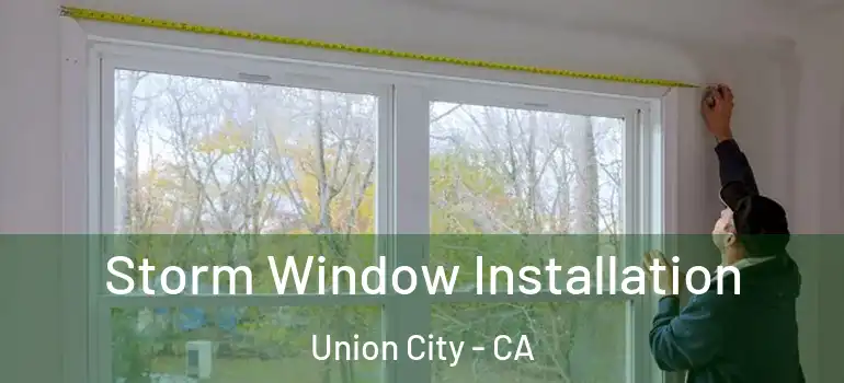  Storm Window Installation Union City - CA