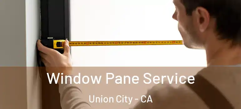  Window Pane Service Union City - CA