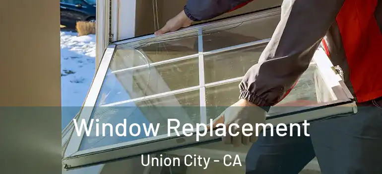  Window Replacement Union City - CA