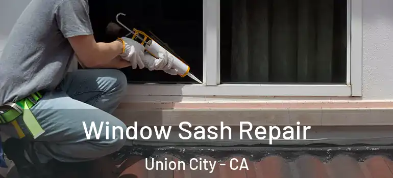  Window Sash Repair Union City - CA
